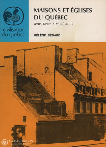 Bedard Helene. Maisons Et Églises Du Québec:  Xviie Xviiie Xixe Siècles Livre