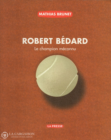 Bedard Robert. Robert Bédard:  Le Champion Méconnu Livre