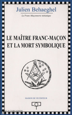 Behaeghel Julien. Maître Franc-Maçon Et La Mort Symbolique (Le) Livre