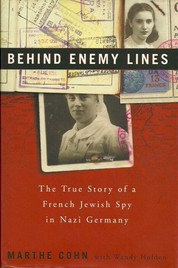 COHN, MARTHE. Behind Enemy Lines. The True Story of a French Jewish Spy in Nazi Germany.