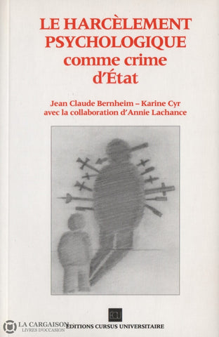Bernheim-Cyr. Harcèlement Psychologique Comme Crime Détat (Le) Livre