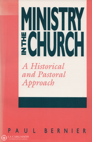 Bernier Paul. Ministry In The Church:  A Historical And Pastoral Approach Livre