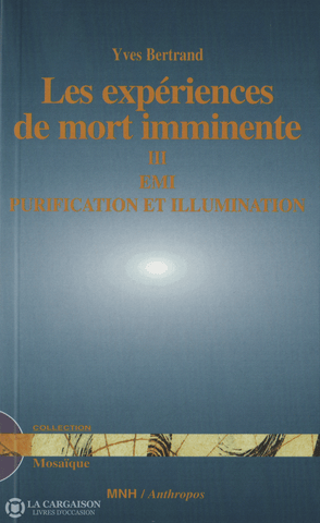 Bertrand Yves. Expériences De Mort Imminente (Les) - Tome Iii:  Emi Purification Et Illumination