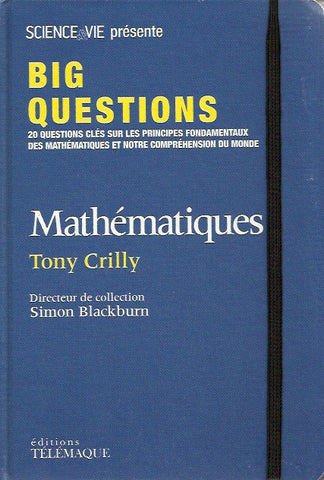 CRILLY, TONY. Big Questions. 20 questions clés sur les principes fondamentaux des mathématiques et notre compréhension du monde.