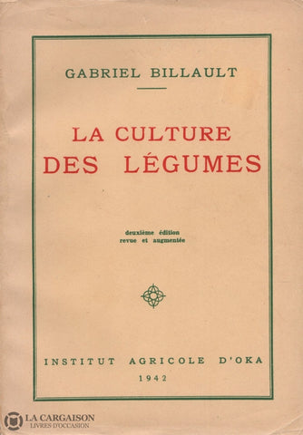 Billault Gabriel. Culture Des Légumes (La) - Deuxième Édition Revue Et Augmentée Livre