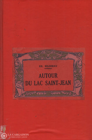 Bilodeau Ernest. Autour Du Lac Saint-Jean (Province De Québec-Canada):  Impressions Voyage Livre