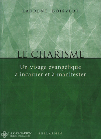 Boisvert Laurent. Charisme (Le):  Un Visage Évangélique À Incarner Et Manifester Livre