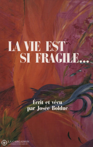 Bolduc Josee. Vie Est Si Fragile... (La) Livre