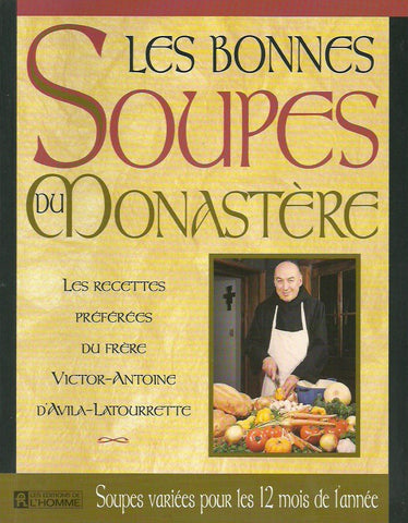 D'AVILA-LATOURETTE, VICTOR-ANTOINE. Les bonnes soupes du monastère. Les recettes préférées du frère Victor-Antoine d'Avila-Latourrette. Soupes variées pour les 12 mois de l'année.