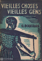 Bouchard Georges. Vieilles Choses Gens:  Silhouettes Campagnardes Livre