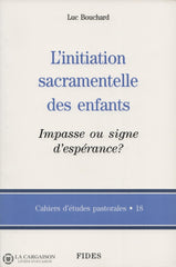 Bouchard Luc. Initiation Sacramentelle Des Enfants (L):  Impasse Ou Signe Despérance Livre