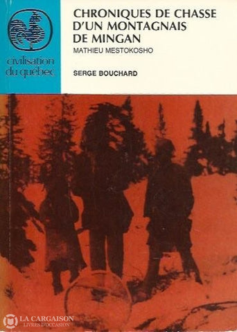 Bouchard Serge. Chroniques De Chasse Dun Montagnais Mingan:  Mathieu Mestokosho Livre