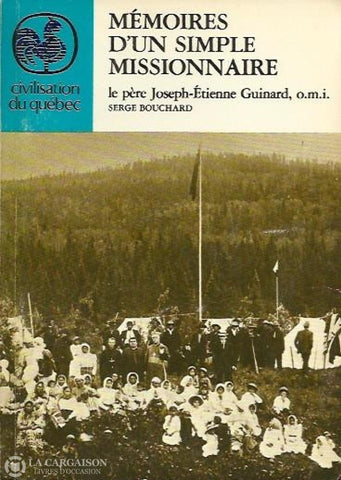 Bouchard Serge. Mémoires Dun Simple Missionnaire:  Le Père Joseph-Étienne Guinard O.m.i. 1864-1965