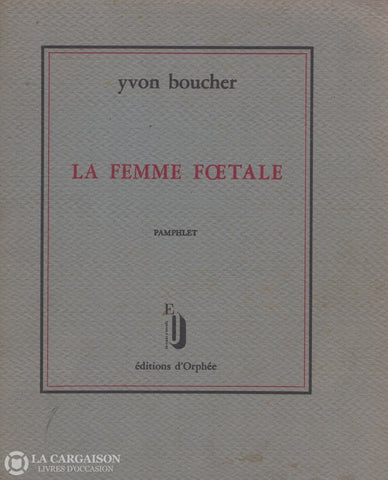 Boucher Yvon. Femme Foetale (La):  Anorexie Génitale Et Diète Pornographique Livre