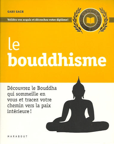 GACH, GARY. Le bouddhisme. Découvrez le Bouddha qui sommeille en vous et tracez votre chemin vers la paix intérieure!