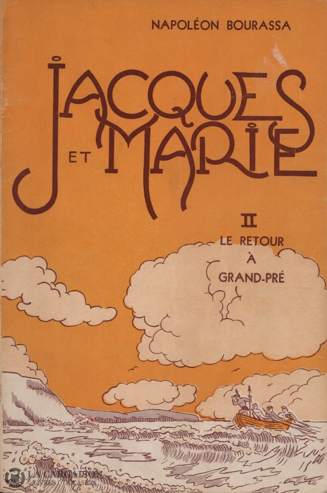Bourassa Napoleon. Jacques Et Marie (Souvenirs Dun Peuple Dispersé) - Tome 02:  Le Retour À
