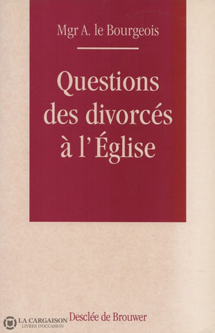 Bourgeois Armand Le. Questions Des Divorcés À Léglise Livre