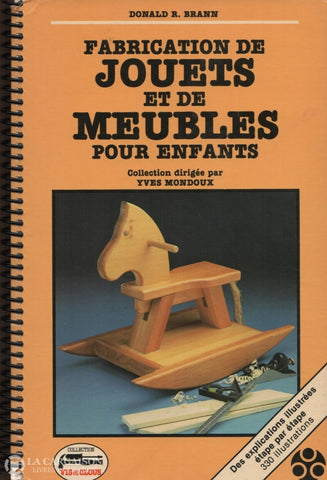Brann Donald R. Fabrication De Jouets Et Meubles Pour Enfants:  Des Explications Illustrées Étape