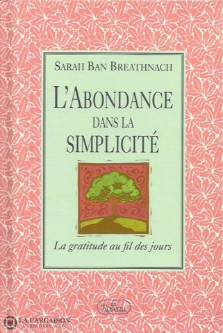 Breathnach Sarah Ban. Labondance Dans La Simplicité:  La Gratitude Au Fil Des Jours Doccasion -