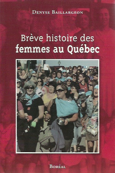 BAILLARGEON, DENYSE. Brève histoire des femmes au Québec