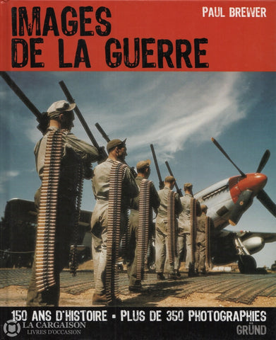 Brewer Paul. Images De La Guerre:  150 Ans Dhistoire - Plus 350 Photographies Livre