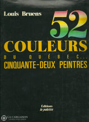 Bruens Louis. 52 Couleurs Du Québec... Cinquante-Deux Peintres. Doccasion - Bon Livre