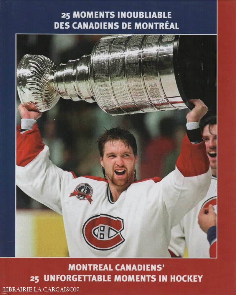 Bynum-Steinmetz. 25 Moments Inoubliables Des Canadiens De Montréal / Montreal Unforgettable Moments