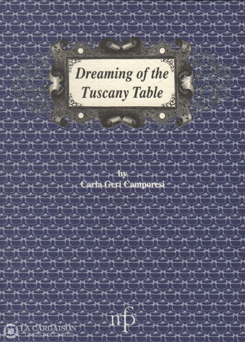 Camporesi Carla Geri. Dreaming Of The Tuscany Table:  Traditional Italian Recipes Livre