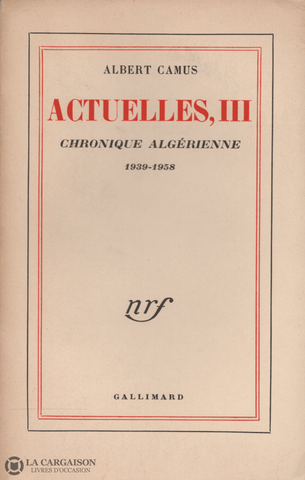 Camus Albert. Actuelles Iii:  Chronique Algérienne 1939-1958 Livre