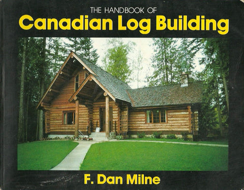 MILNE, F. DAN. The Handbook of Canadian Log Building