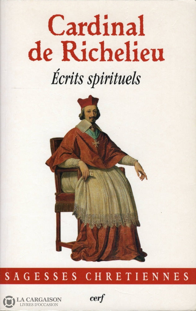 Cardinal De Richelieu. Écrits Spirituels:  Linstruction Du Chrétien (1618) Traité De La Perfection