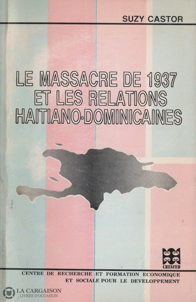 Castor Suzy. Massacre De 1937 Et Les Relations Haïtiano-Dominicaines (Le):  Migrations