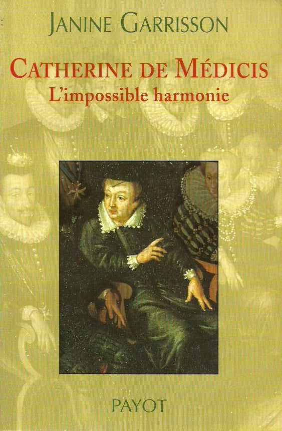 MEDICIS, CATHERINE DE. Catherine de Médicis. L'impossible harmonie.
