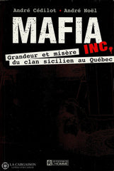 Cedilot-Noel. Mafia Inc. - Grandeur Et Misère Du Clan Sicilien Au Québec:  Les Arbres Généalogiques
