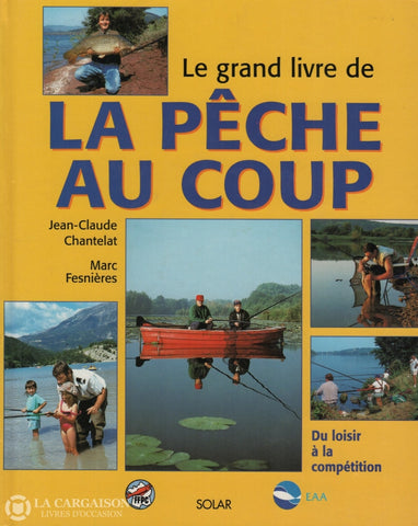 Chantelat-Fesnieres. Grand Livre De La Pêche Au Coup (Le):  Du Loisir À Compétition Livre