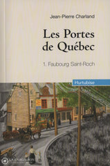Charland Jean-Pierre. Portes De Québec (Les) - Tome 01:  Faubourg Saint-Roch Livre