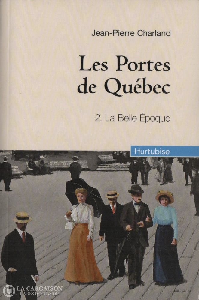 Charland Jean-Pierre. Portes De Québec (Les) - Tome 02:  La Belle Époque Livre
