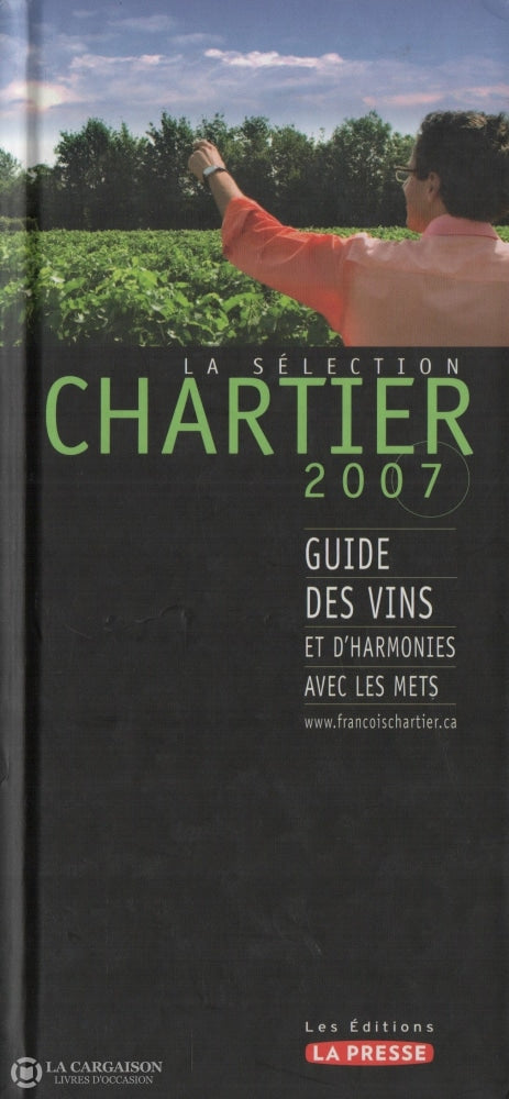 Chartier Francois. Sélection Chartier 2007 (La):  Guide Des Vins Et Dharmonies Avec Les Mets Livre