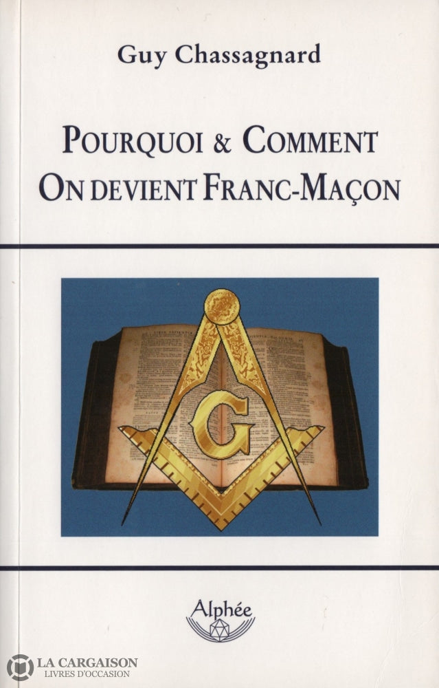 Chassagnard Guy. Pourquoi & Comment On Devient Franc-Maçon (Guide De La Franc-Maçonnerie) Livre