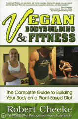 Cheeke Robert. Vegan Bodybuilding & Fitness:  The Complete Guide To Building Your Body On A