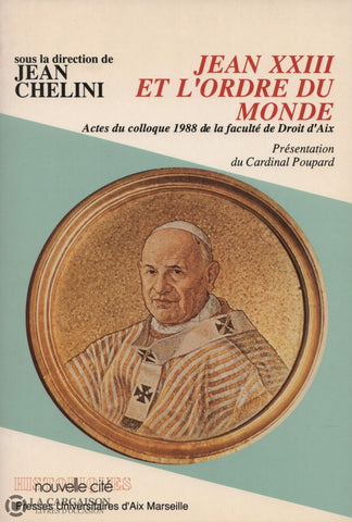 Chelini Jean. Jean Xxiii Et Lordre Du Monde:  Actes Colloque 1988 De La Faculté Droit Daix Livre