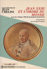 Chelini Jean. Jean Xxiii Et Lordre Du Monde:  Actes Colloque 1988 De La Faculté Droit Daix Livre