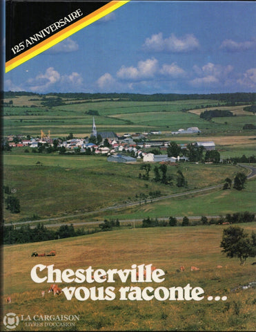 Chesterville. Chesterville Vous Raconte... - 125E Anniversaire:  Album Souvenir 1861-1986 Livre