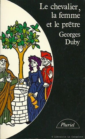 DUBY, GEORGES. Le chevalier, la femme et le prêtre