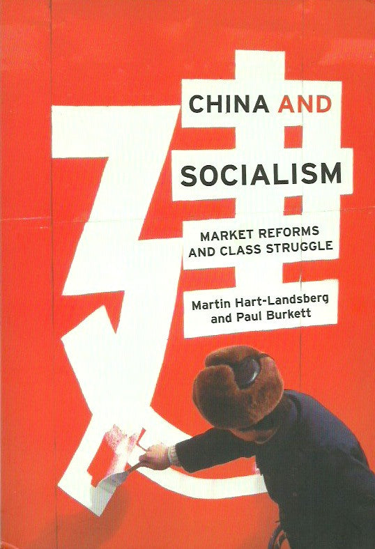 HART-LANDSBERG, MARTIN. China and Socialism. Market Reforms and Class Struggle.