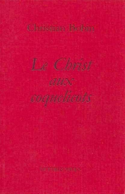 BOBIN, CHRISTIAN. Le Christ aux coquelicots