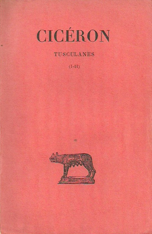 CICERON. Oeuvres philosophiques. Tusculanes. Tome 1 (I-II).