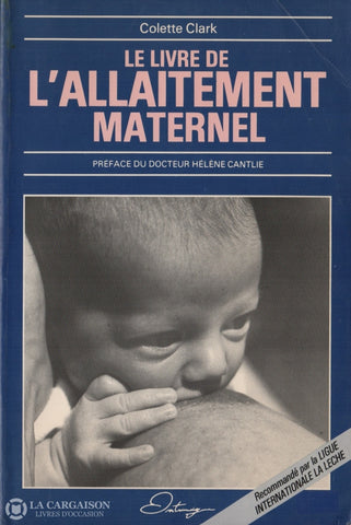 Clark Colette. Livre De Lallaitement Maternel (Le) - Recommandé Par La Ligue Internationale La Leche