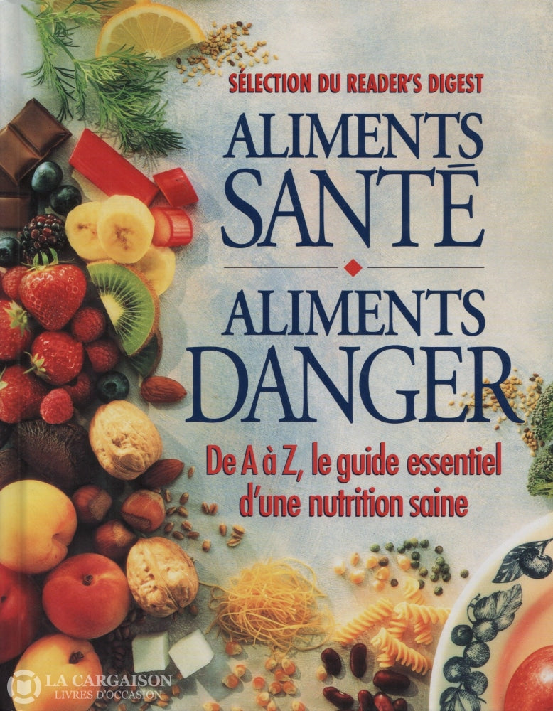 Collectif. Aliments Santé Danger:  De A À Z Le Guide Essentiel Dune Nutrition Saine Livre