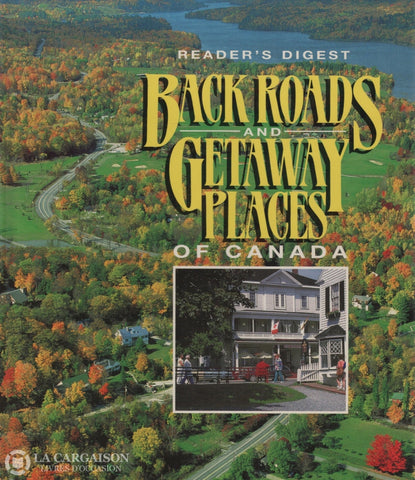Collectif. Back Roads And Getaway Places Of Canada Livre